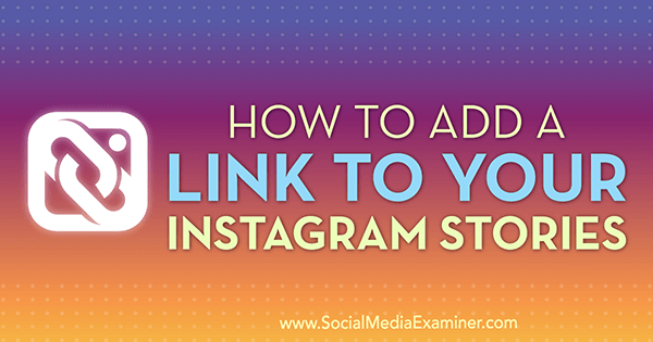 Hoe u een link naar uw Instagramverhalen kunt toevoegen door Jenn Herman op Social Media Examiner.