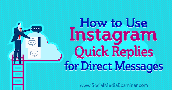 Hoe Instagram Quick Replies te gebruiken voor privéberichten door Jenn Herman op Social Media Examiner.