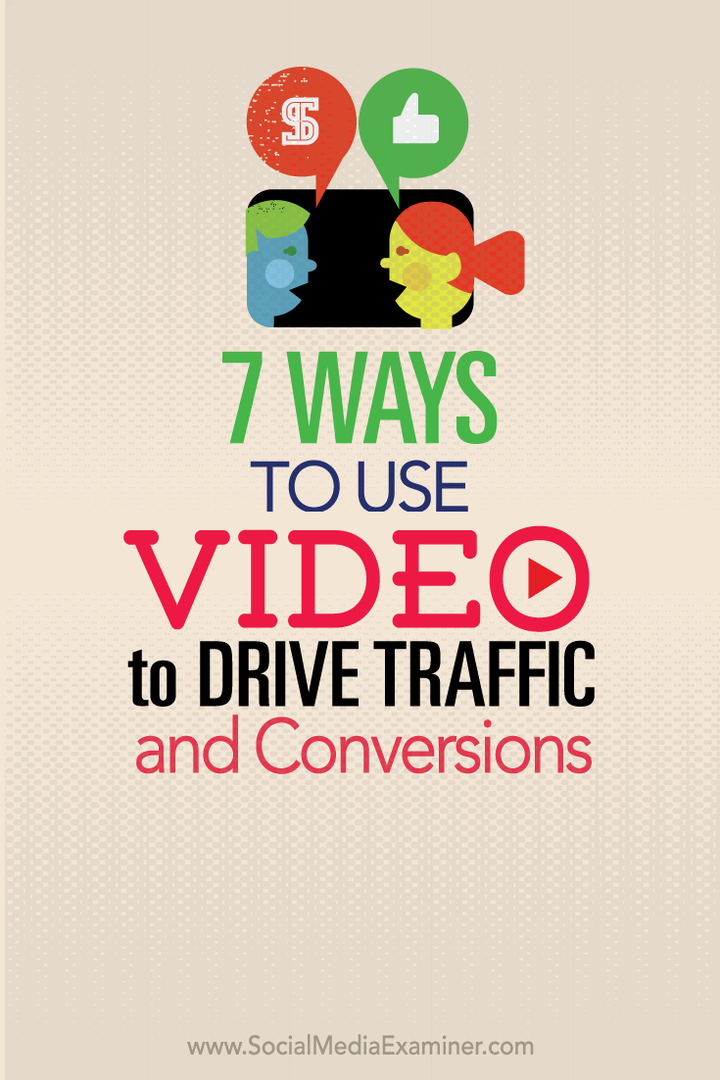7 manieren om video te gebruiken om meer verkeer en conversies te genereren: Social Media Examiner