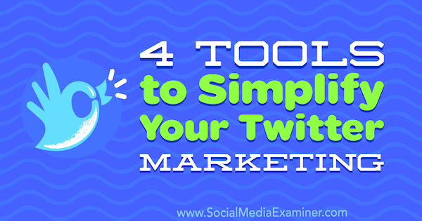 4 tools om uw Twitter-marketing te vereenvoudigen door Garrett Mehrguth op Social Media Examiner.