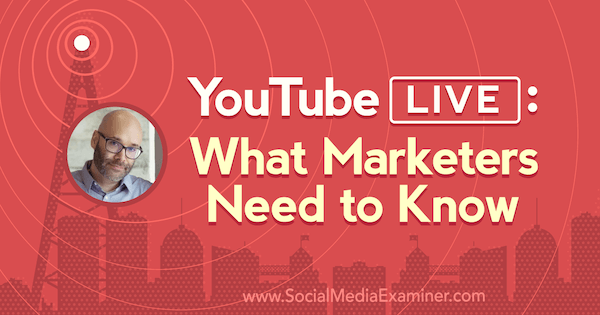 YouTube Live: wat marketeers moeten weten met inzichten van Nick Nimmin op de Social Media Marketing Podcast.