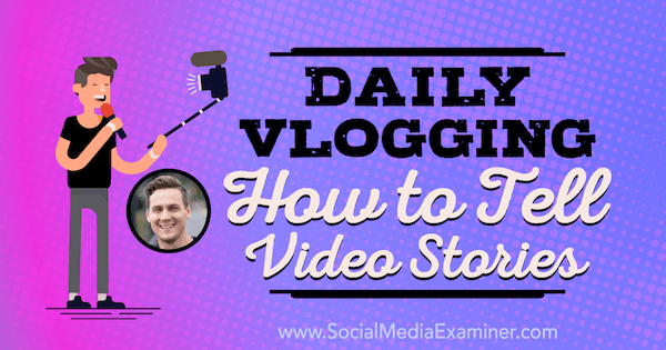 Dagelijks vloggen: hoe videoverhalen te vertellen: onderzoeker van sociale media