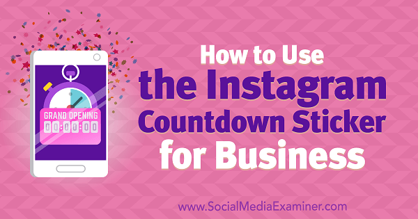 Hoe de Instagram Countdown Sticker for Business door Jenn Herman op Social Media Examiner te gebruiken.