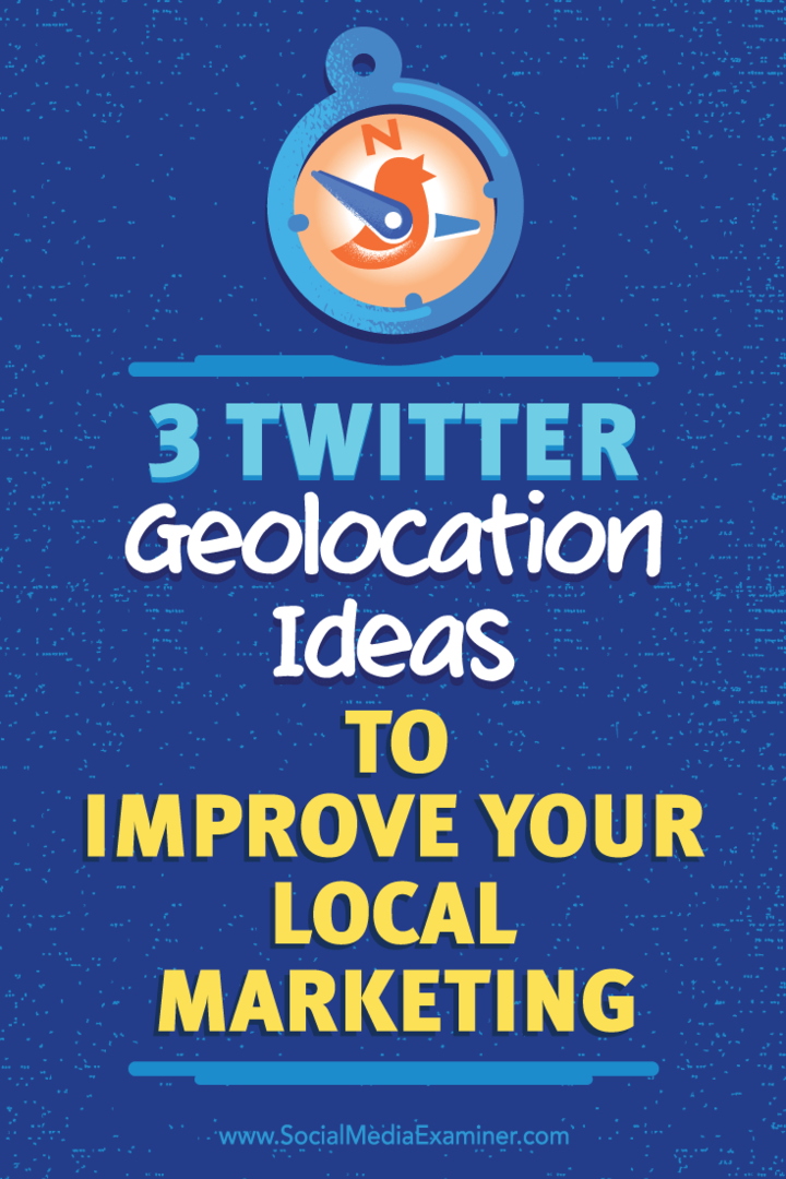 3 Twitter-geolocatie-ideeën om uw lokale marketing te verbeteren: Social Media Examiner