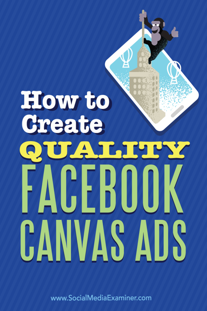Hoe u hoogwaardige Facebook Canvas-advertenties kunt maken: Social Media Examiner