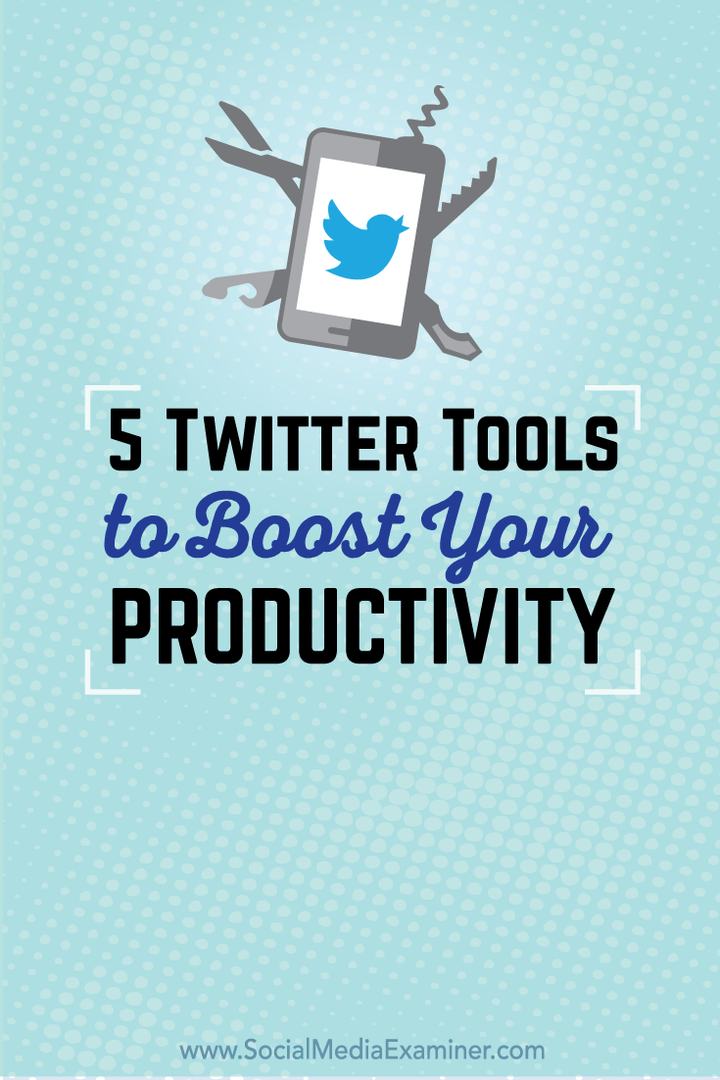 5 Twitter-tools om uw productiviteit te vergroten: Social Media Examiner