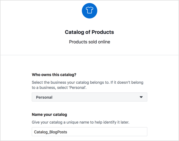Kies de eigenaar van uw Facebook-productcatalogus, voer er een beschrijvende naam voor in en klik op Maken.