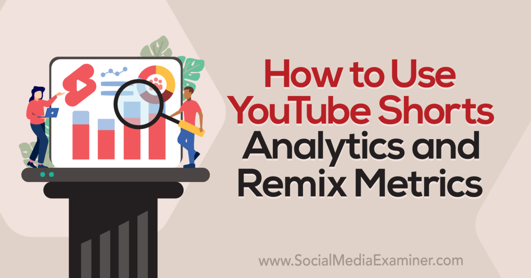 Hoe YouTube Shorts Analytics en Remix Metrics-Social Media Examiner te gebruiken