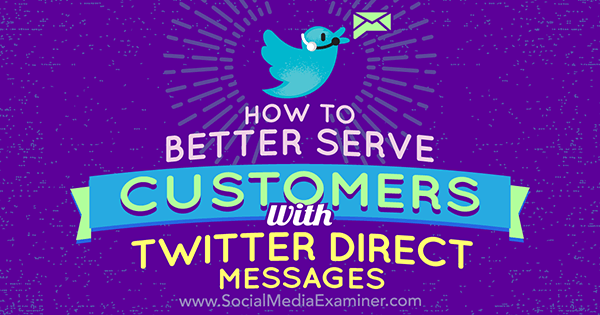 Hoe klanten beter van dienst kunnen zijn met Twitter Direct Messages door Kristi Hines op Social Media Examiner.