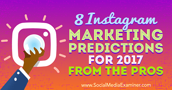 8 Instagram-marketingvoorspellingen voor 2017 van de profs door Lisa D. Jenkins op Social Media Examiner.