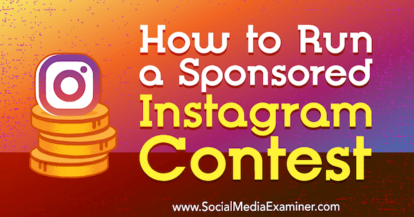 Hoe je een gesponsorde Instagram-wedstrijd organiseert door Ana Gotter op Social Media Examiner.