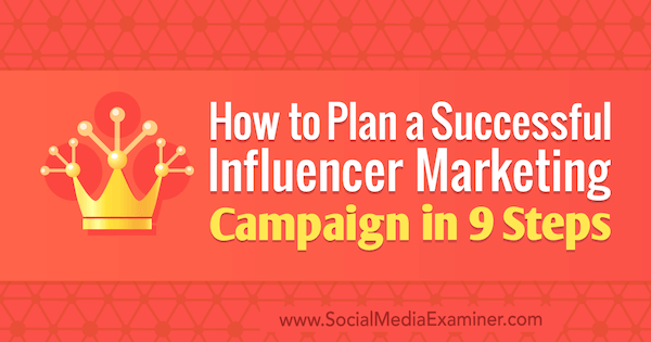 Hoe een succesvolle influencer-marketingcampagne in 9 stappen te plannen door Krishna Subramanian op Social Media Examiner.