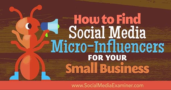 Hoe u micro-influencers op sociale media voor uw kleine bedrijf kunt vinden door Shane Barker op Social Media Examiner.