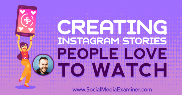 Instagramverhalen creëren waar mensen graag naar kijken, met inzichten van Jesse Driftwood op de Social Media Marketing Podcast.