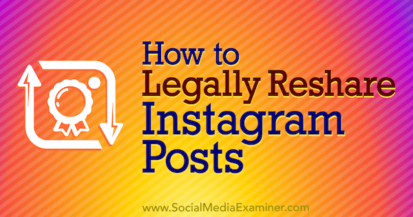 Hoe Instagram-posts van Jenn Herman legaal opnieuw te delen op Social Media Examiner.