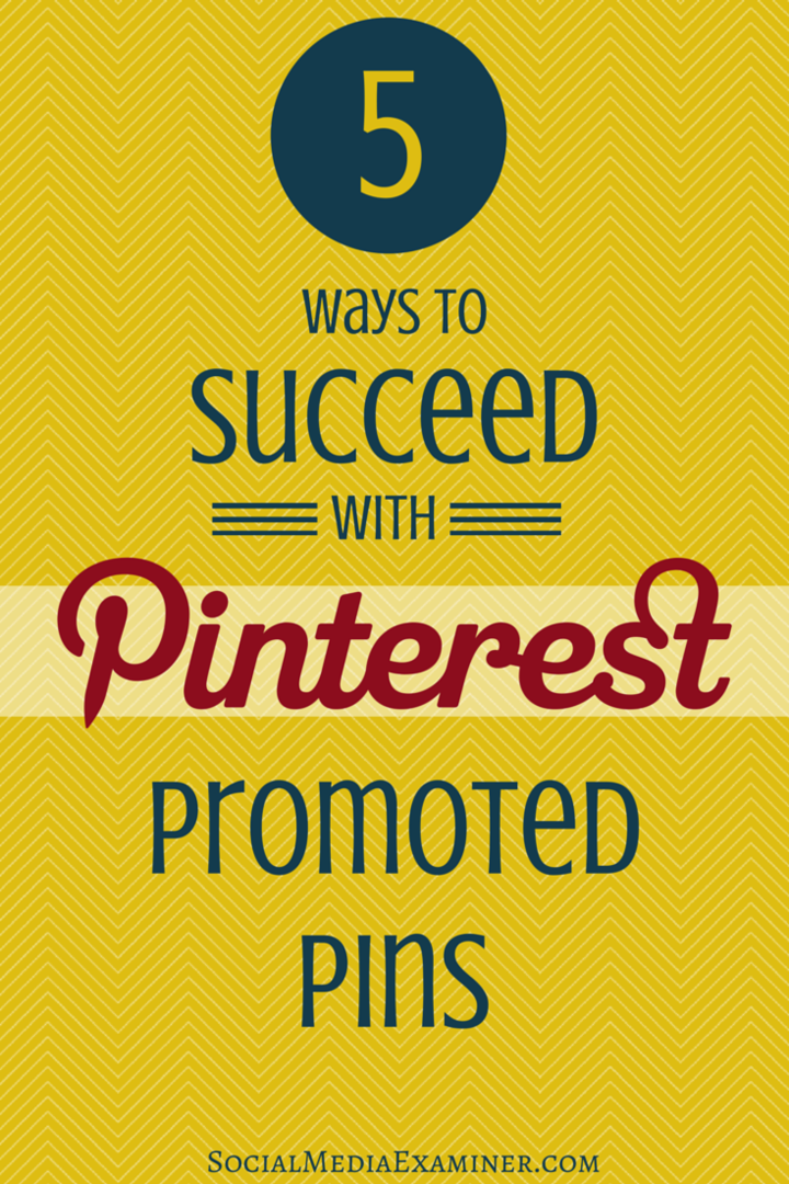 5 manieren om te slagen met door Pinterest gesponsorde pins: Social Media Examiner