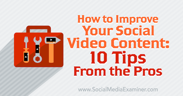 10 professionele tips om uw sociale video-inhoud te verbeteren.