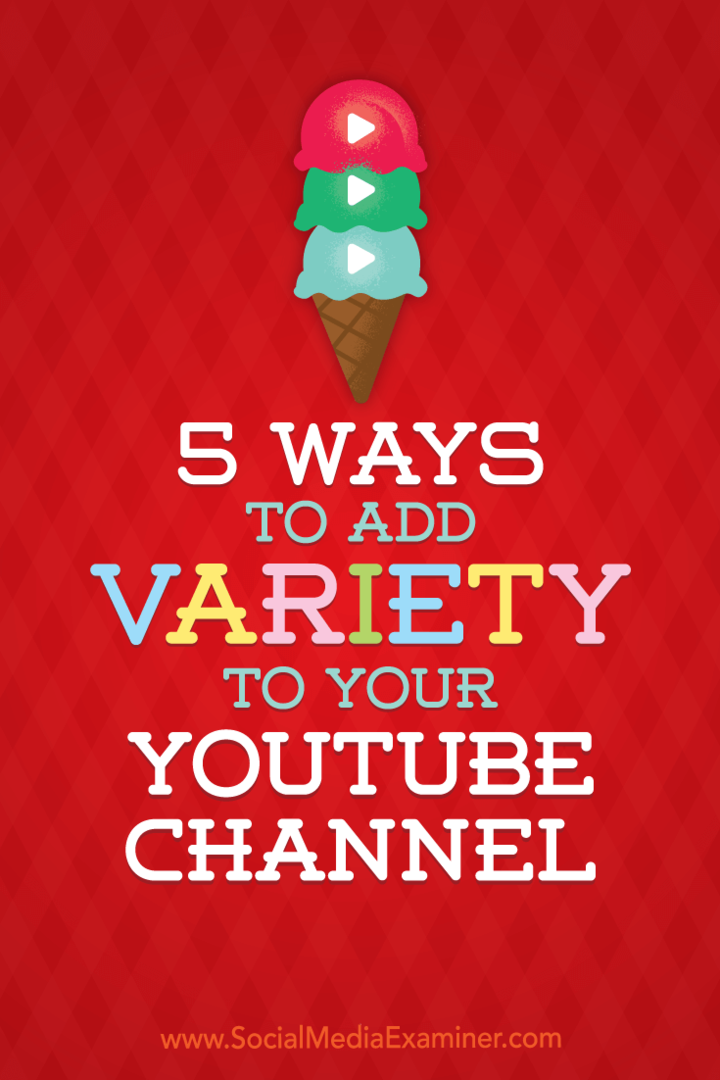 5 manieren om variatie aan uw YouTube-kanaal toe te voegen: Social Media Examiner