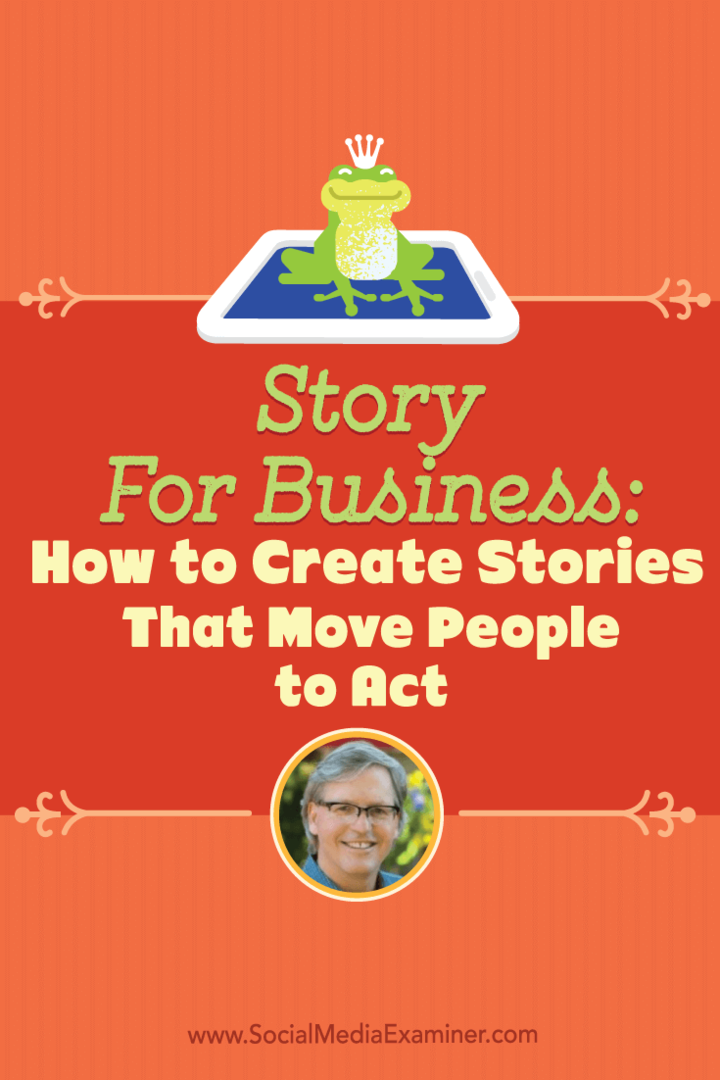 Story for Business: hoe u verhalen maakt die mensen ertoe aanzetten om te handelen: Social Media Examiner