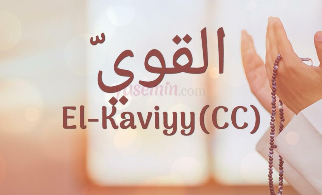 Wat betekent El-Kaviyy (cc) in Esma-ul Husna? Wat zijn de deugden van al-Kaviyy?