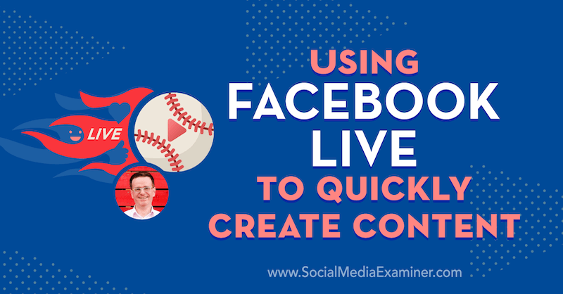 Facebook Live gebruiken om snel inhoud te maken met inzichten van Ian Anderson Gray op de Social Media Marketing Podcast.