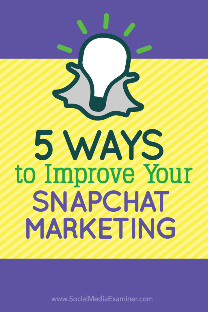 5 manieren om uw Snapchat-marketing te verbeteren: Social Media Examiner