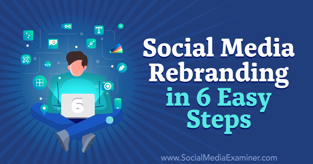 Rebranding van sociale media in 6 eenvoudige stappen door Corinna Keefe op Social Media Examiner.