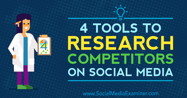 4 tools om concurrenten op sociale media te onderzoeken door Ana Gotter op Social Media Examiner.