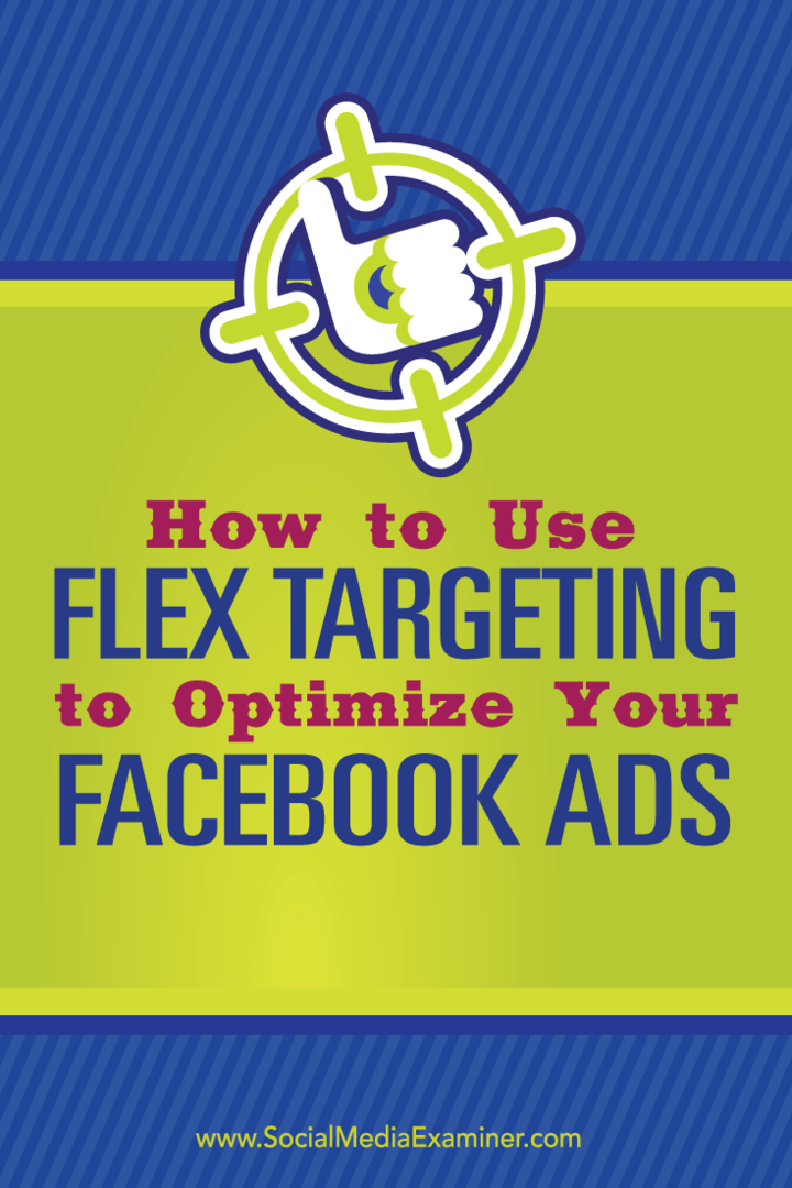 Flex-targeting gebruiken om uw Facebook-advertenties te optimaliseren: Social Media Examiner