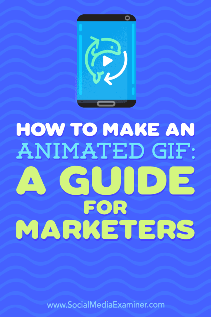Hoe maak je een geanimeerde GIF: een gids voor marketeers door Peter Gartland op Social Media Examiner.