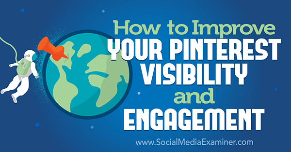 Hoe u uw Pinterest-zichtbaarheid en betrokkenheid kunt verbeteren door Mitt Ray op Social Media Examiner.