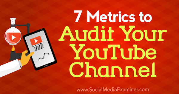 7 statistieken om uw YouTube-kanaal te controleren door Jeremy Vest op Social Media Examiner.
