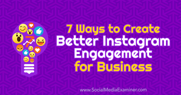 7 manieren om een ​​betere Instagram-betrokkenheid voor bedrijven te creëren door Corinna Keefe op Social Media Examiner.