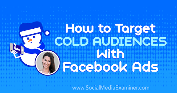 Hoe u zich op een koud publiek kunt richten met Facebook-advertenties met inzichten van Amanda Bond op de Social Media Marketing Podcast.