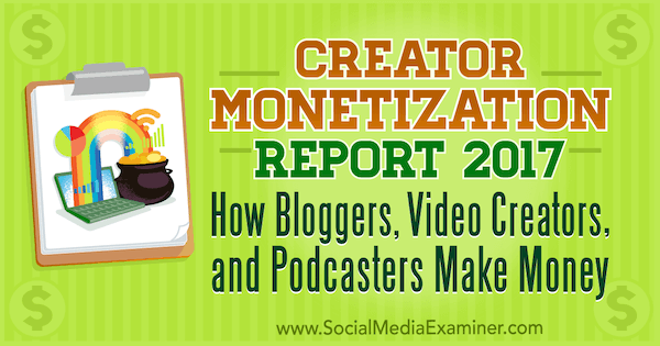 Inkomstenrapport voor videomakers 2017: hoe bloggers, videomakers en podcasters geld verdienen door Michael Stelzner op Social Media Examiner.