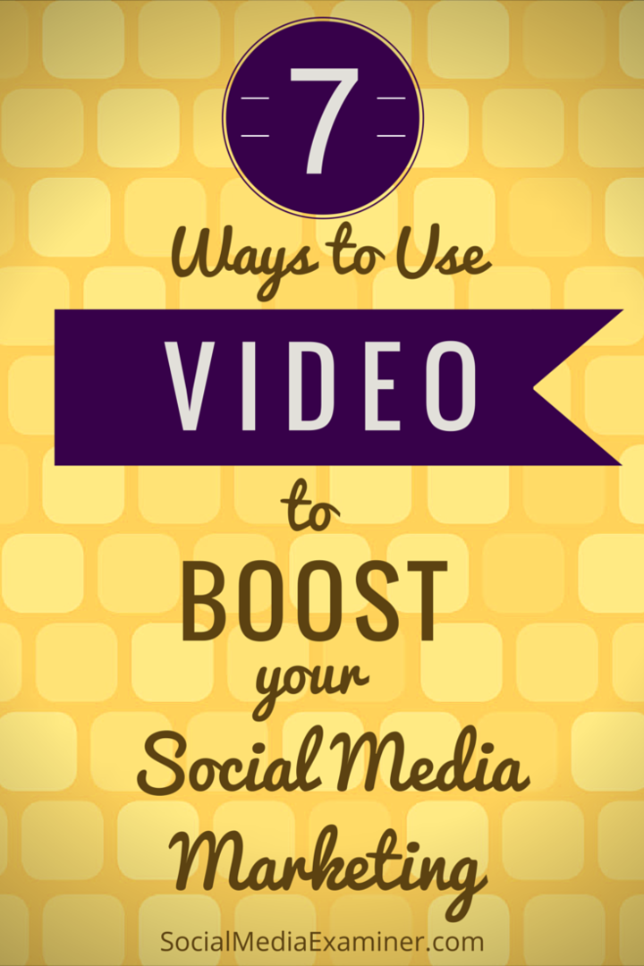 7 manieren om video te gebruiken om uw socialemediamarketing een boost te geven: Social Media Examiner
