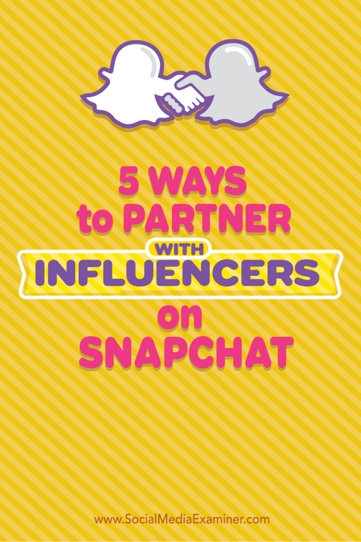 5 manieren om samen te werken met influencers op Snapchat: Social Media Examiner