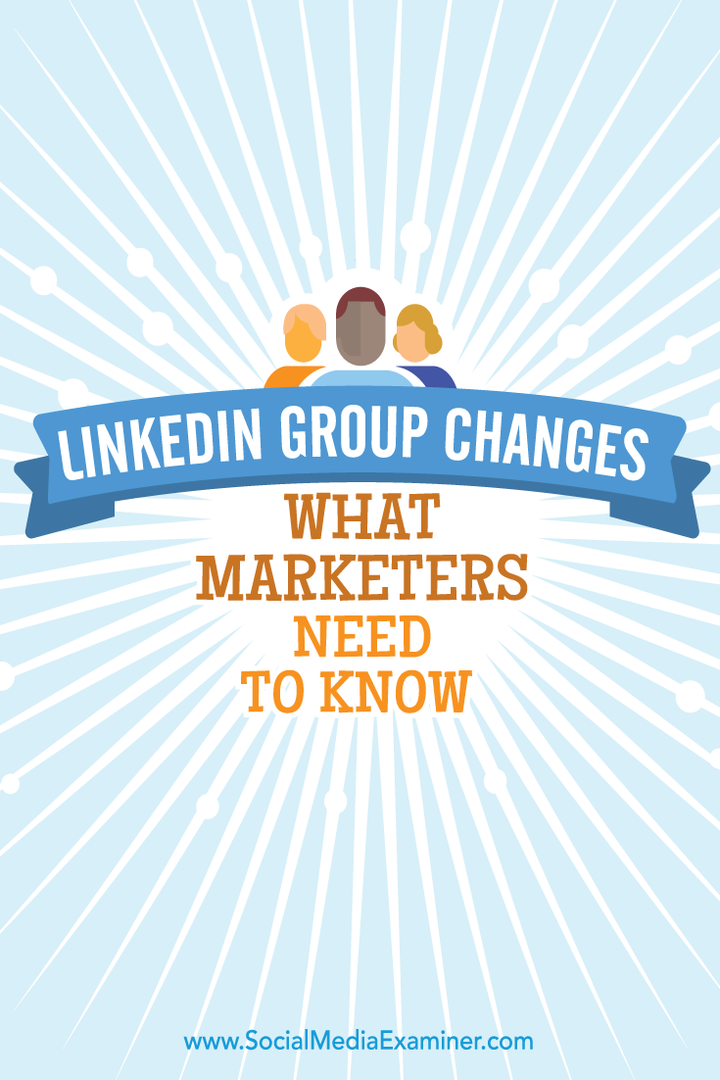 Veranderingen in de LinkedIn-groep: wat marketeers moeten weten: Social Media Examiner