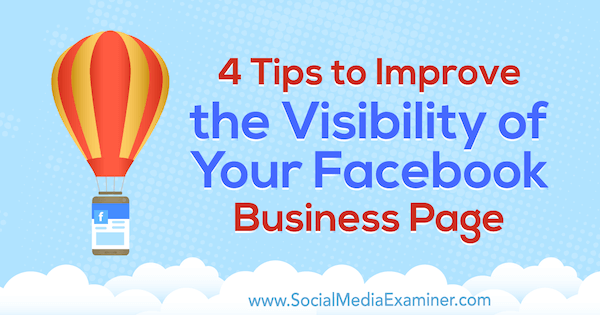 4 tips om de zichtbaarheid van uw Facebook-bedrijfspagina te verbeteren door Inna Yatsyna op Social Media Examiner.