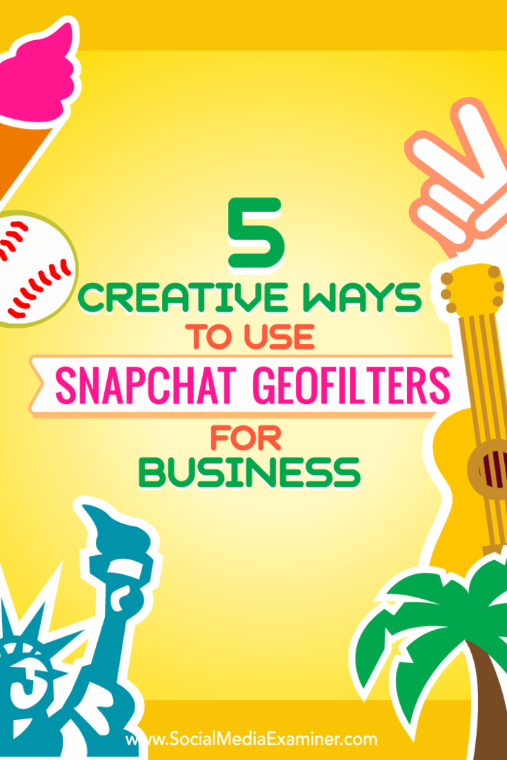 5 creatieve manieren om Snapchat-geofilters voor bedrijven te gebruiken: Social Media Examiner