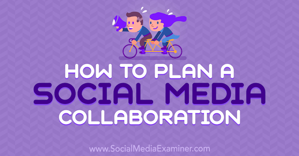 Hoe een sociale media-samenwerking te plannen door Marshal Carper op de sociale media-examinator.