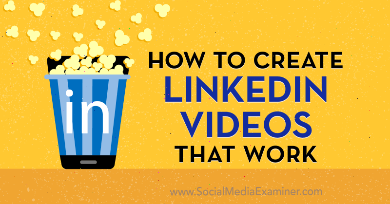 Hoe LinkedIn-video's maken die werken door Amir Shahzeidi op Social Media Examiner.