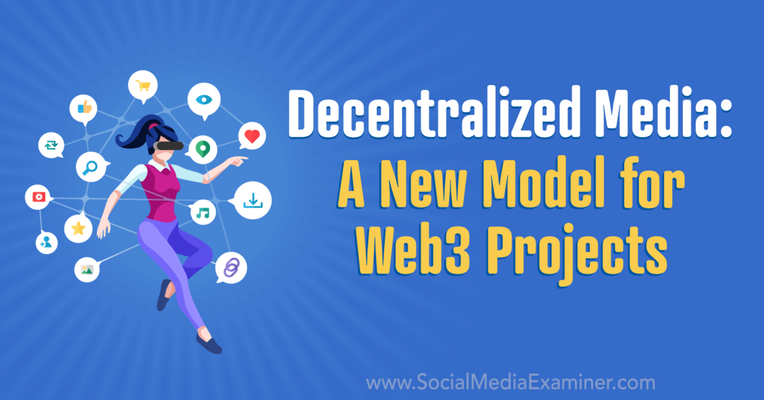 Gedecentraliseerde media: een nieuw model voor Web3-projecten: Social Media Examiner