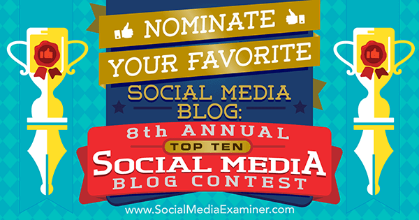 Nomineer uw favoriete social media blog in de 8e jaarlijkse Top 10 Social Media Blog Contest van Social Media Examiner.