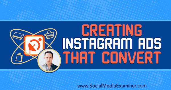 Instagram-advertenties maken die converteren met inzichten van Andrew Hubbard op de Social Media Marketing Podcast.