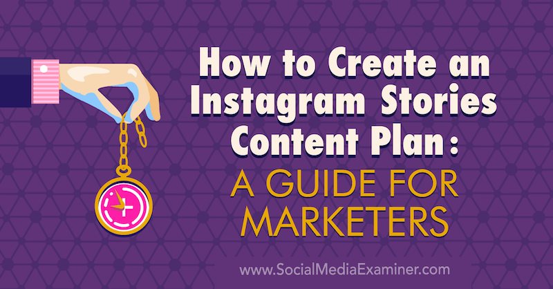 Hoe maak je een Instagram Stories Content Plan: een gids voor marketeers door Jenn Herman op Social Media Examiner.