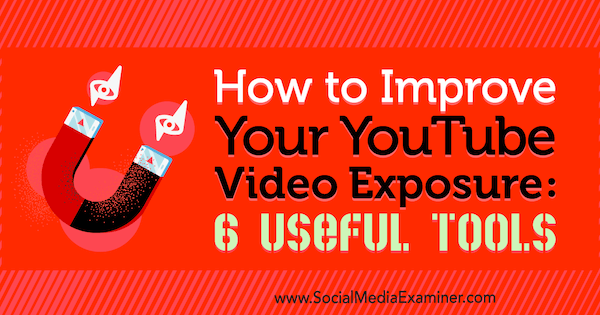 Hoe u uw YouTube-videoblootstelling kunt verbeteren: 6 handige tools door Aaron Agius op Social Media Examiner.