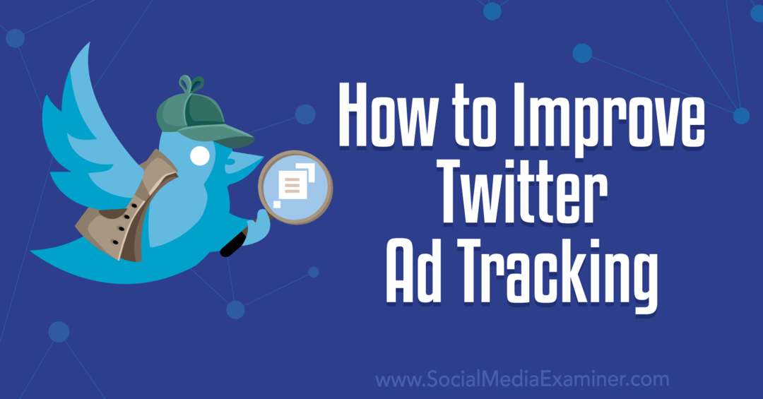 Hoe Twitter Ad Tracking-Social Media Examiner te verbeteren