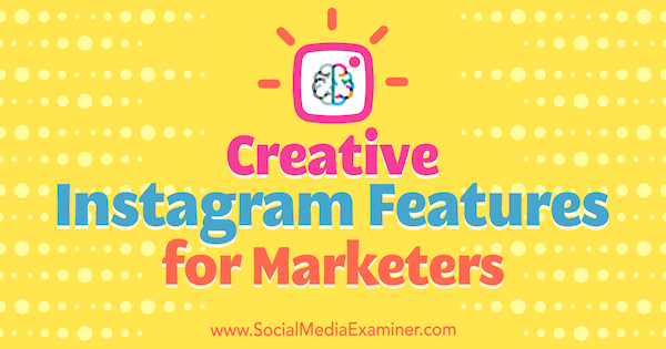 Creatieve Instagram-functies voor marketeers door Christian Karasiewicz op Social Media Examiner.