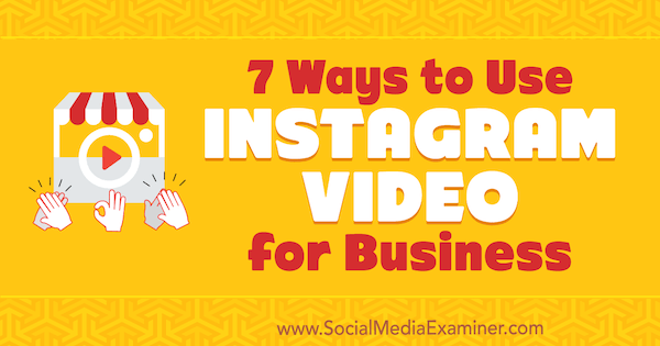7 manieren om Instagram-video voor bedrijven te gebruiken door Victor Blasco op Social Media Examiner.